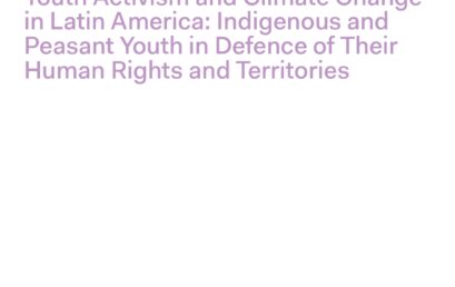 Youth Activism and Climate Change in Latin America: Indigenous and Peasant Youth in Defence of their Human Rights and Territories