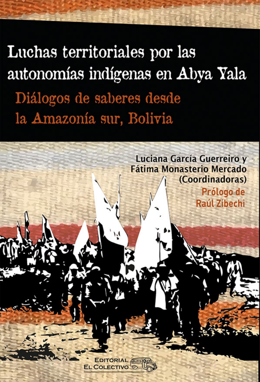Luchas territoriales por las autonomías indígenas en Abya Yala. Diálogos de saberes desde la Amazonía sur, Bolivia
