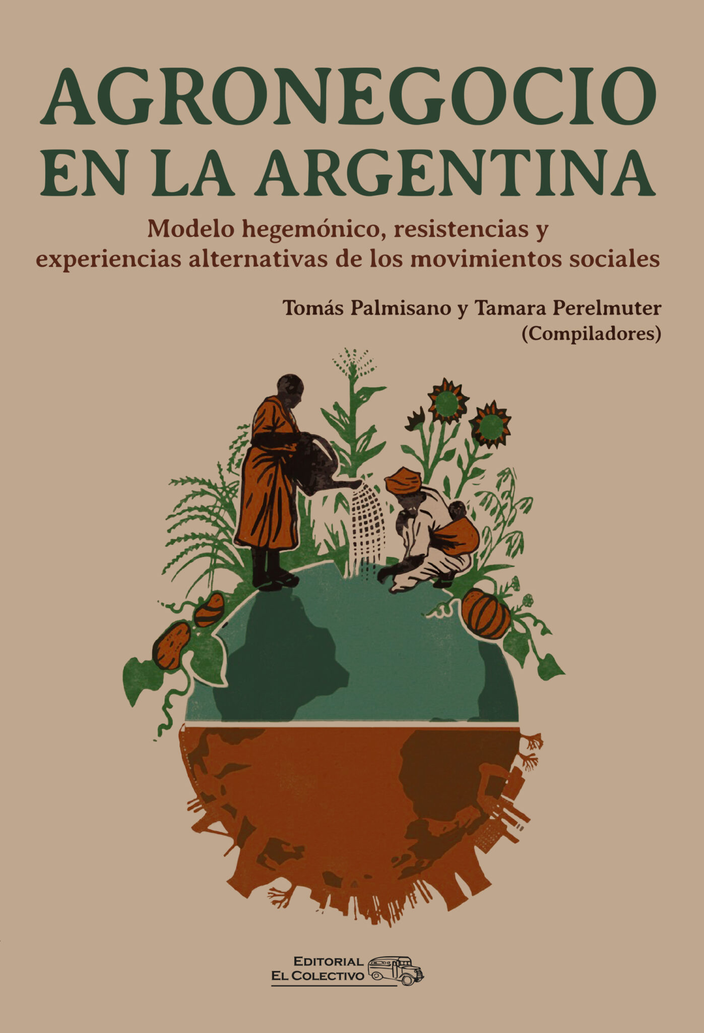 Agronegocio en la Argentina. Modelo hegemónico, resistencias y experiencias alternativas de los movimientos sociales