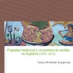 Propiedad intelectual y cercamiento de semillas en Argentina (1973-2015)