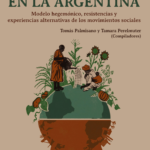 <strong>Agronegocio en la Argentina. Modelo hegemónico, resistencias y experiencias alternativas de los movimientos sociales</strong>